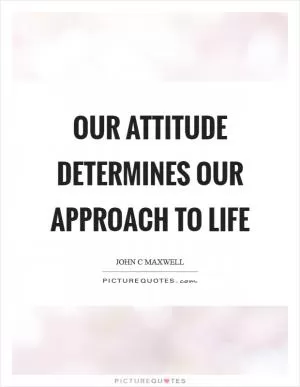 Our attitude determines our approach to life Picture Quote #1