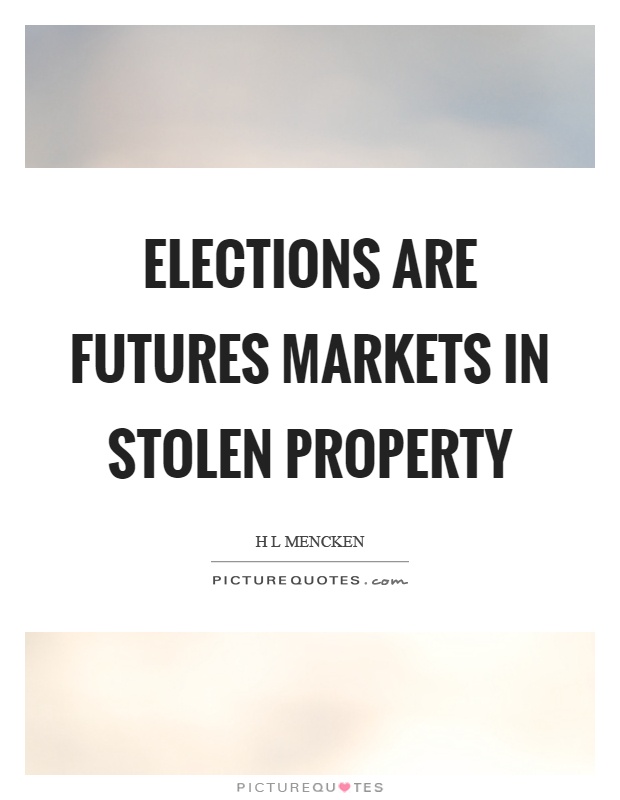 Elections are futures markets in stolen property Picture Quote #1