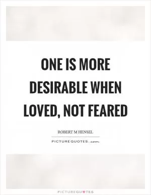 One is more desirable when loved, not feared Picture Quote #1