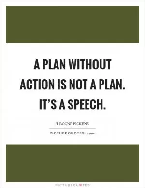 A plan without action is not a plan. It’s a speech Picture Quote #1