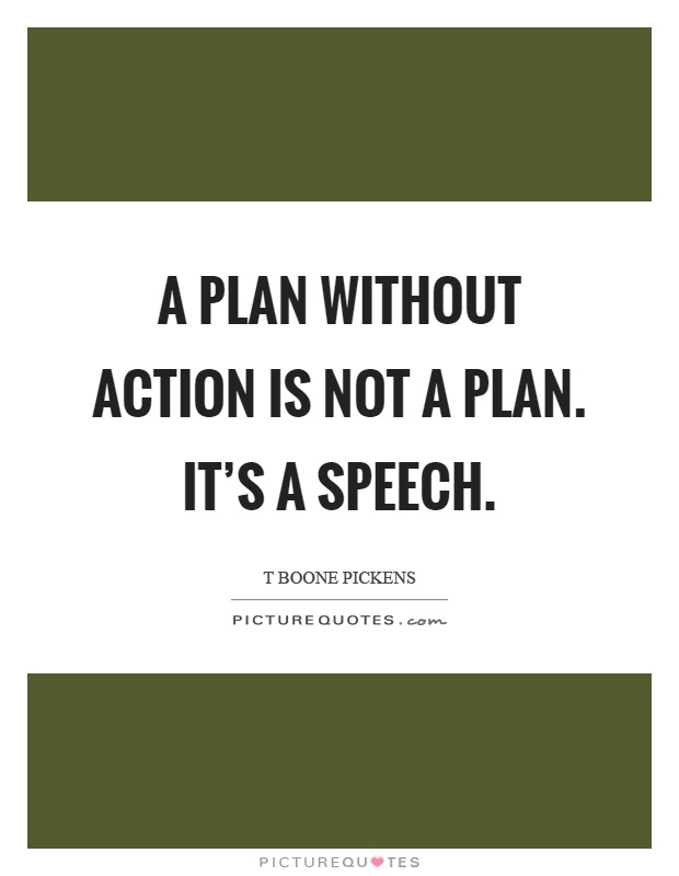 A plan without action is not a plan. It's a speech Picture Quote #1