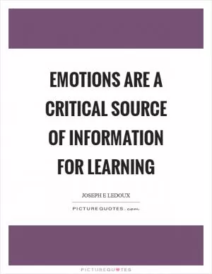 Emotions are a critical source of information for learning Picture Quote #1