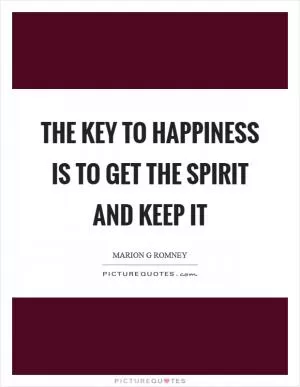 The key to happiness is to get the spirit and keep it Picture Quote #1