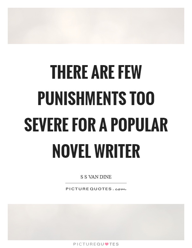 There are few punishments too severe for a popular novel writer Picture Quote #1