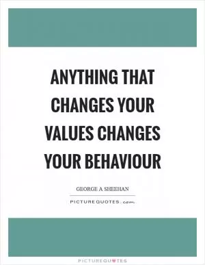 Anything that changes your values changes your behaviour Picture Quote #1