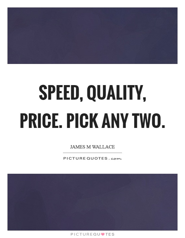 Speed, quality, price. Pick any two Picture Quote #1