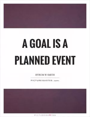 A goal is a planned event Picture Quote #1