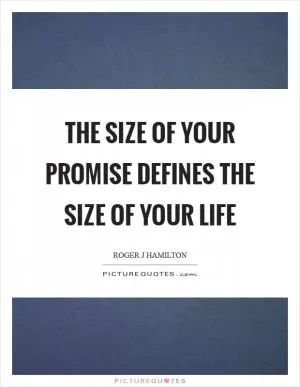 The size of your promise defines the size of your life Picture Quote #1