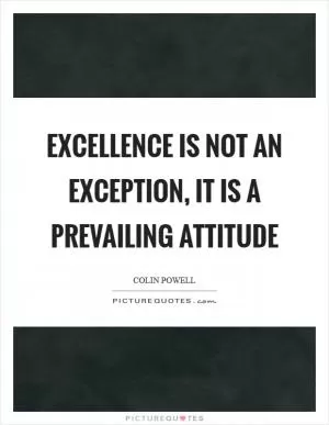 Excellence is not an exception, it is a prevailing attitude Picture Quote #1