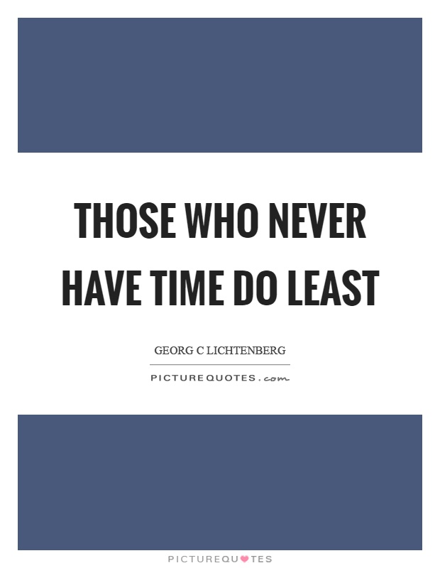 Those who never have time do least Picture Quote #1