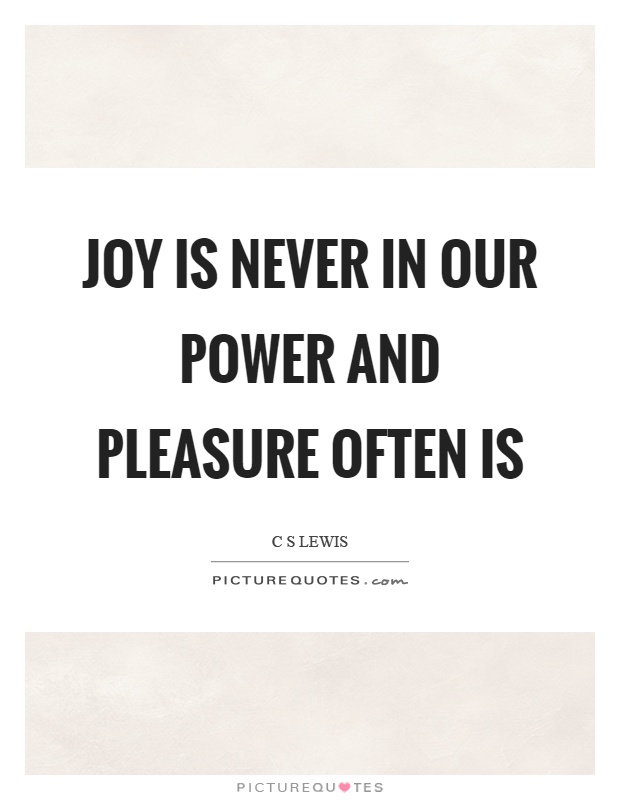 Joy is never in our power and pleasure often is Picture Quote #1
