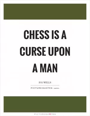 Chess is a curse upon a man Picture Quote #1