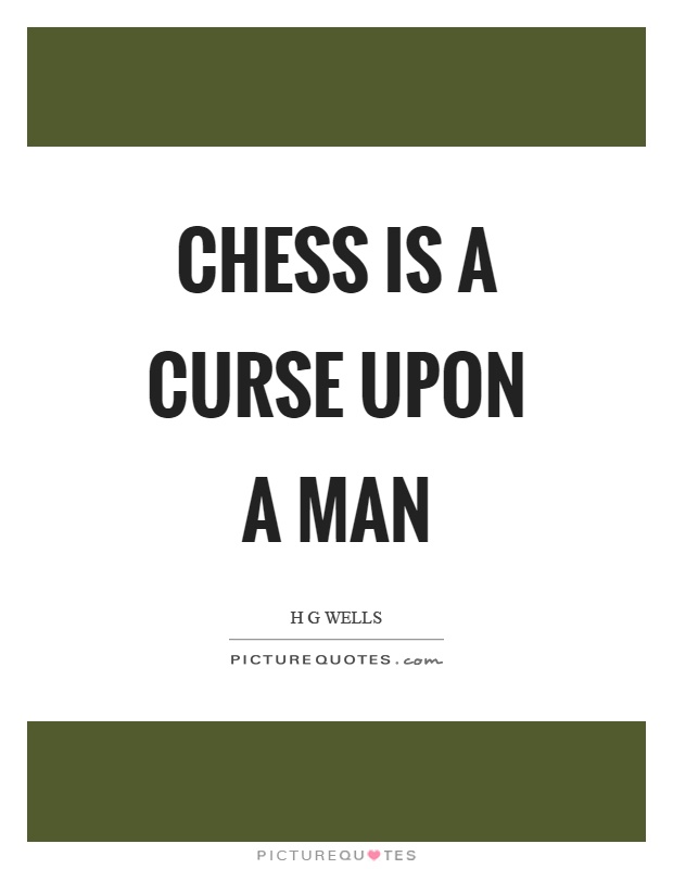 Chess is a curse upon a man Picture Quote #1