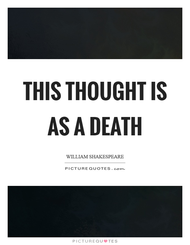 This thought is as a death Picture Quote #1