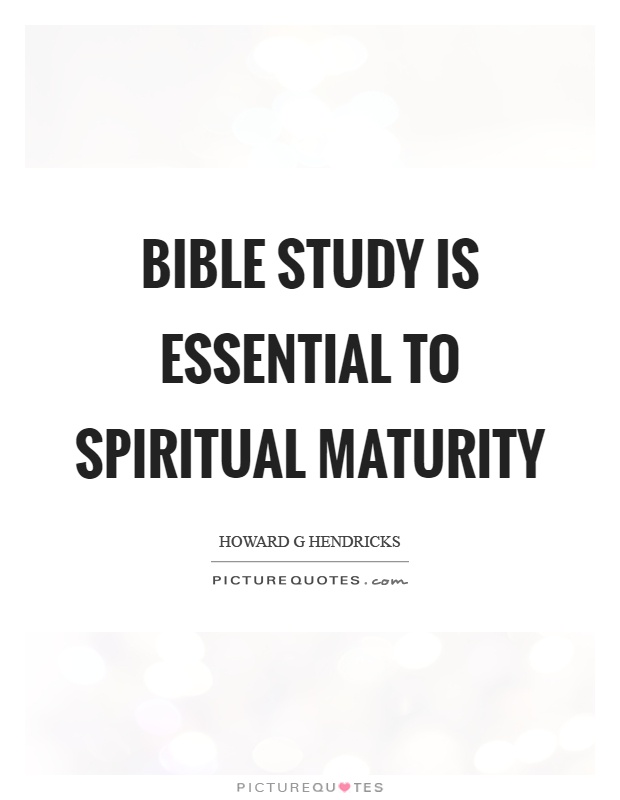 Bible study is essential to spiritual maturity Picture Quote #1