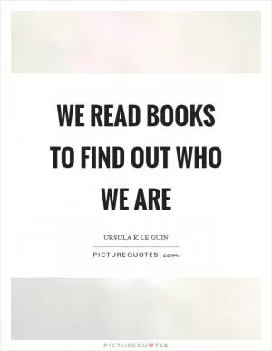 We read books to find out who we are Picture Quote #1
