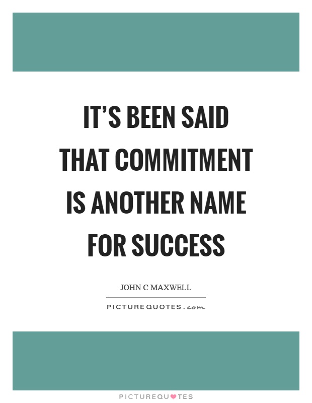 It's been said that commitment is another name for success Picture Quote #1
