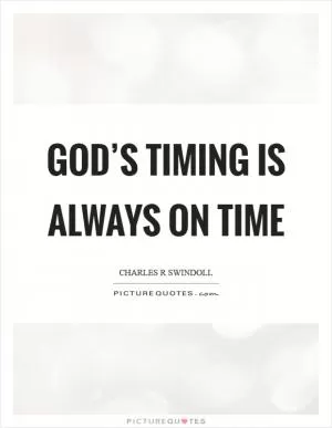 God’s timing is always on time Picture Quote #1