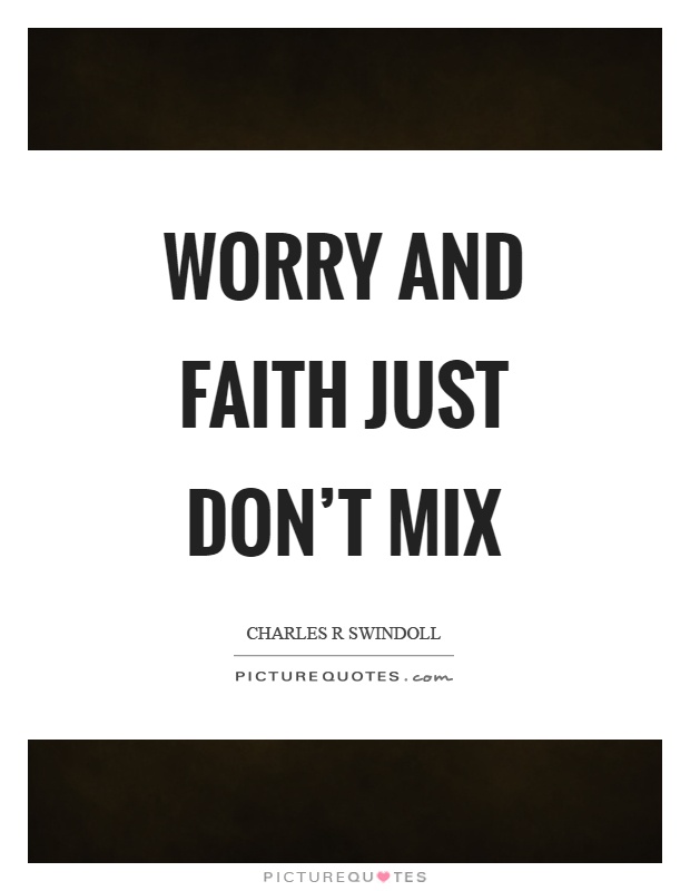 Worry and faith just don't mix Picture Quote #1