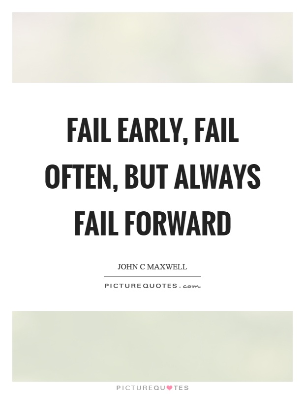 Fail early, fail often, but always fail forward Picture Quote #1