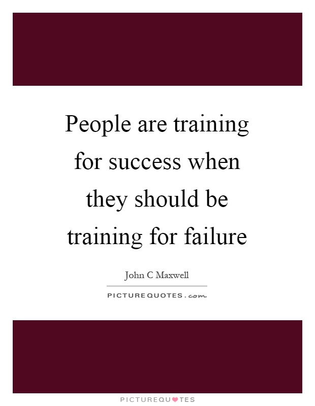 People are training for success when they should be training for failure Picture Quote #1