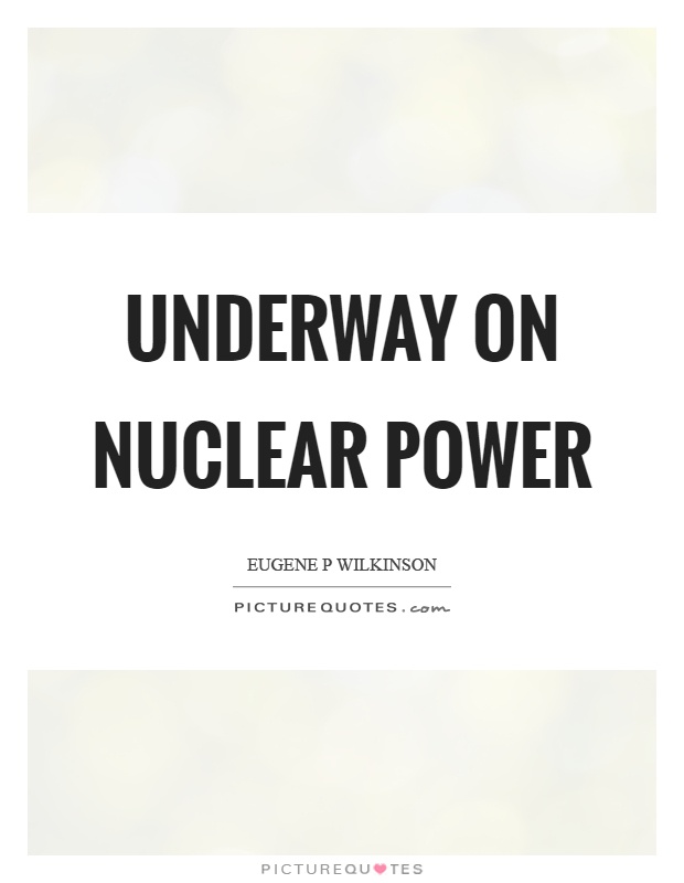 Underway on nuclear power Picture Quote #1