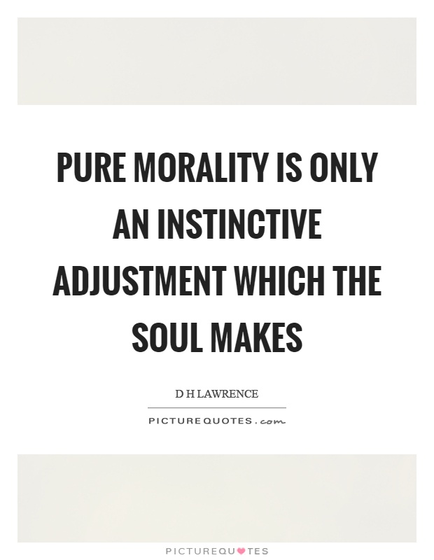 Pure morality is only an instinctive adjustment which the soul makes Picture Quote #1