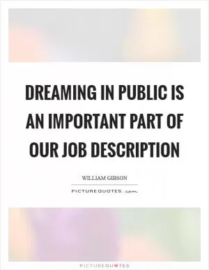 Dreaming in public is an important part of our job description Picture Quote #1