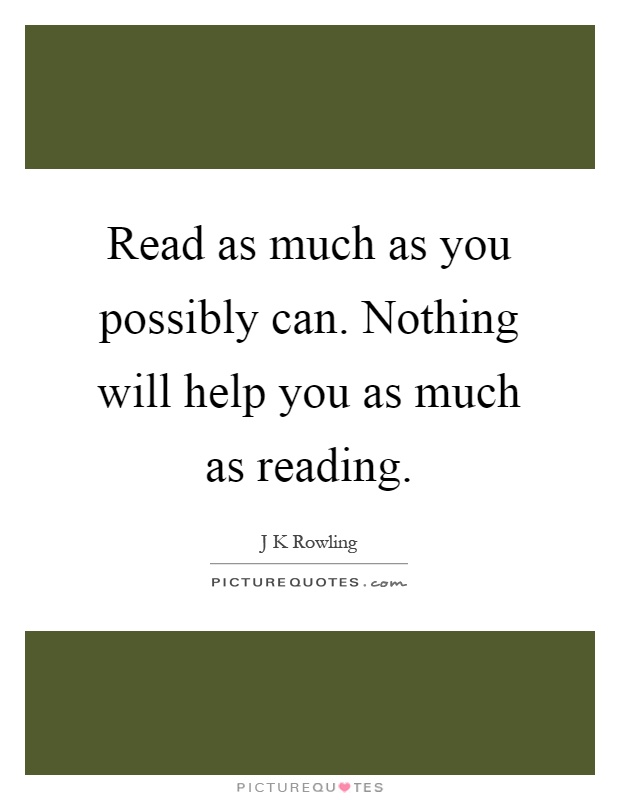 Read as much as you possibly can. Nothing will help you as much as reading Picture Quote #1