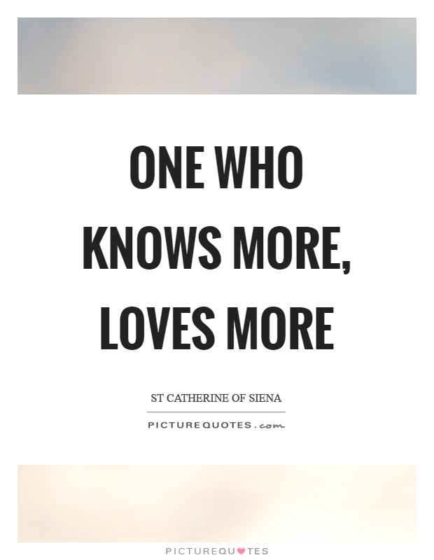 One who knows more, loves more Picture Quote #1