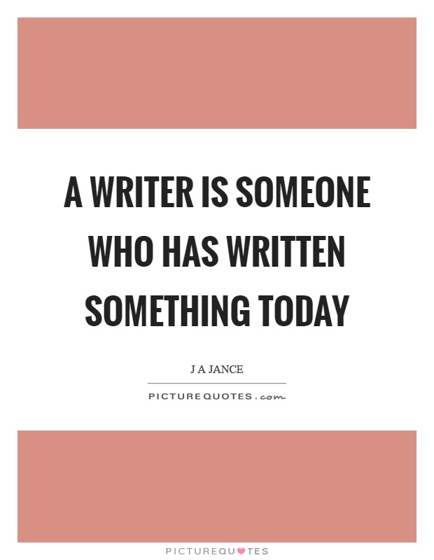A writer is someone who has written something today Picture Quote #1