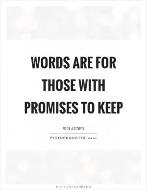Words are for those with promises to keep Picture Quote #1