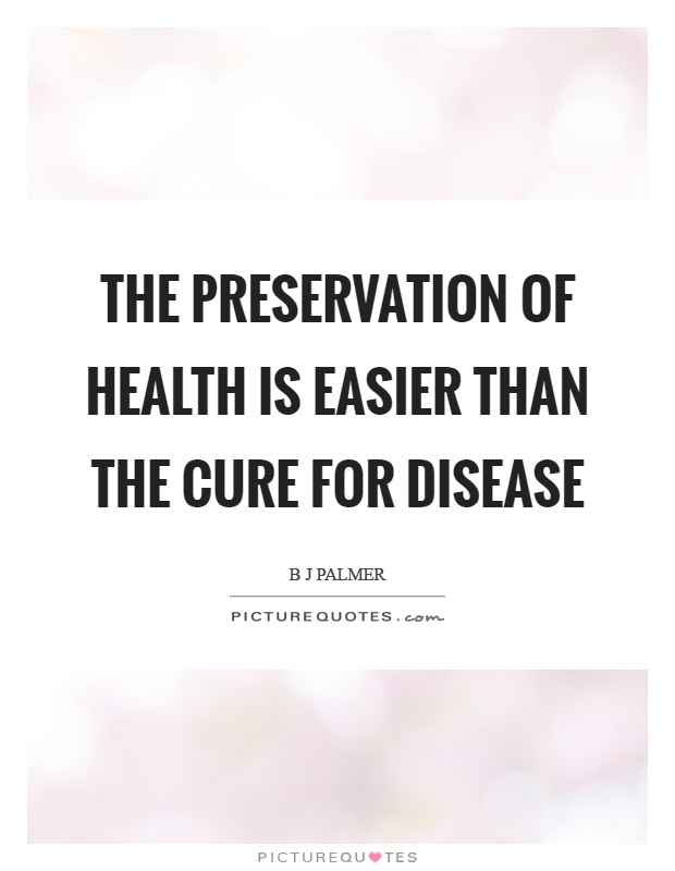 The preservation of health is easier than the cure for disease Picture Quote #1