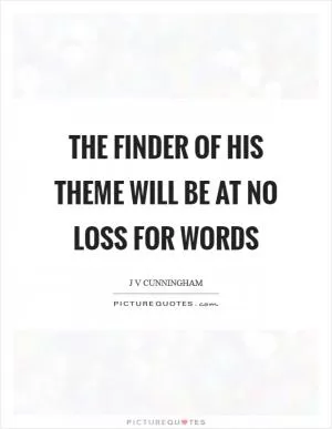The finder of his theme will be at no loss for words Picture Quote #1