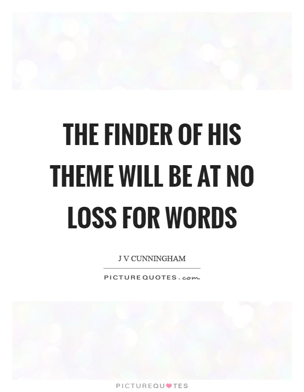 The finder of his theme will be at no loss for words Picture Quote #1
