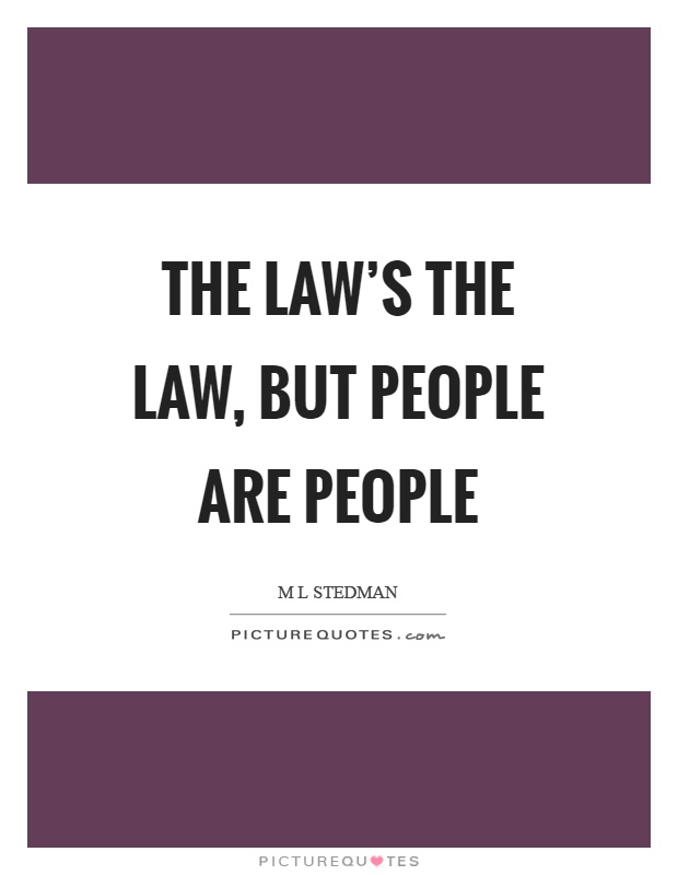 The law's the law, but people are people Picture Quote #1
