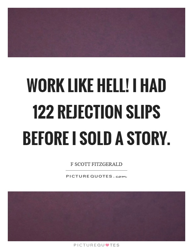 Work like hell! I had 122 rejection slips before I sold a story Picture Quote #1