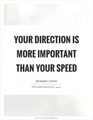 Your direction is more important than your speed Picture Quote #1