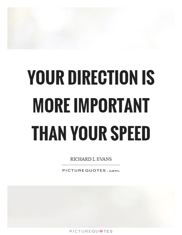 Your direction is more important than your speed Picture Quote #1