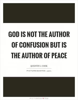God is not the author of confusion but is the author of peace Picture Quote #1