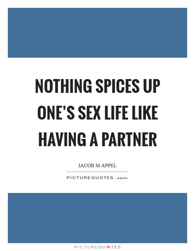 Nothing spices up one's sex life like having a partner Picture Quote #1
