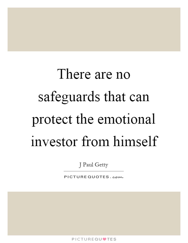 There are no safeguards that can protect the emotional investor from himself Picture Quote #1