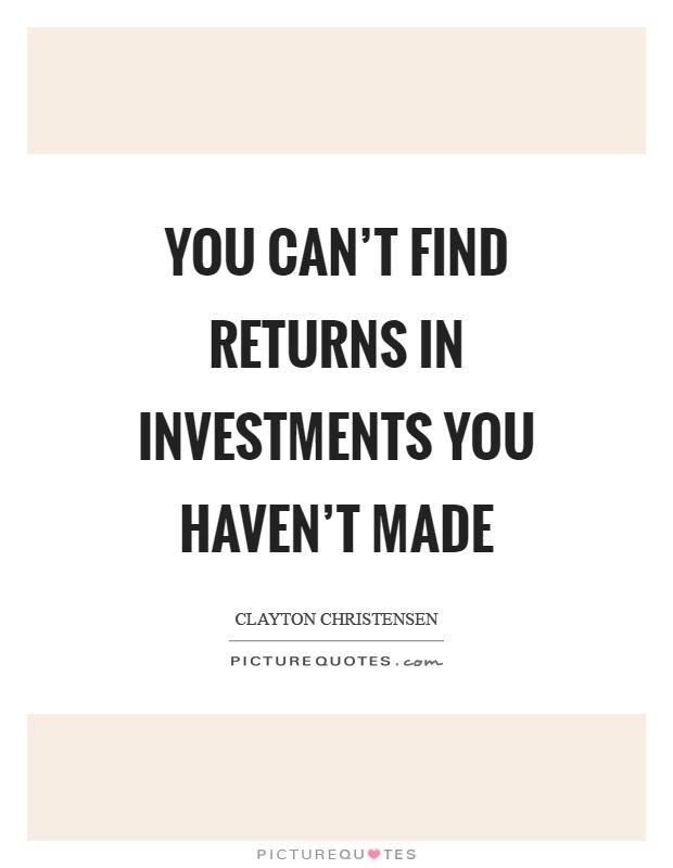 You can't find returns in investments you haven't made Picture Quote #1