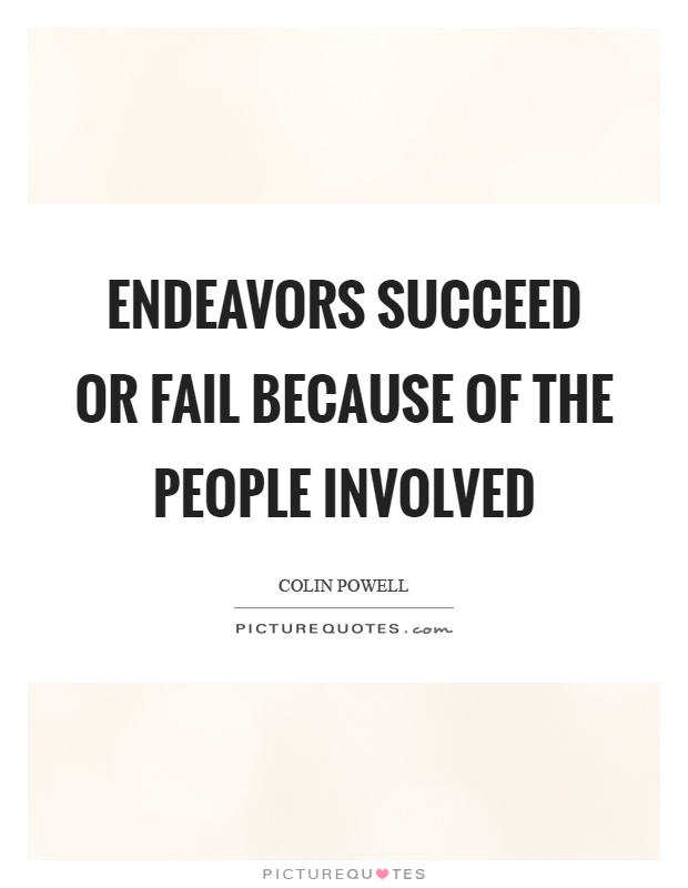 Endeavors succeed or fail because of the people involved Picture Quote #1