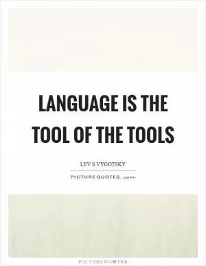 Language is the tool of the tools Picture Quote #1