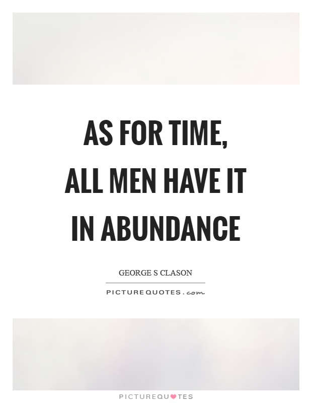 As for time, all men have it in abundance Picture Quote #1