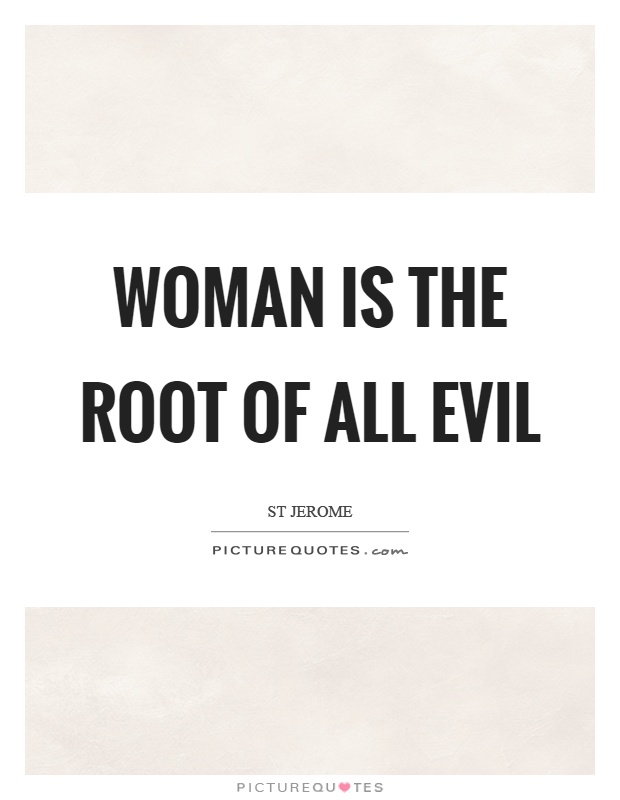 Woman is the root of all evil Picture Quote #1