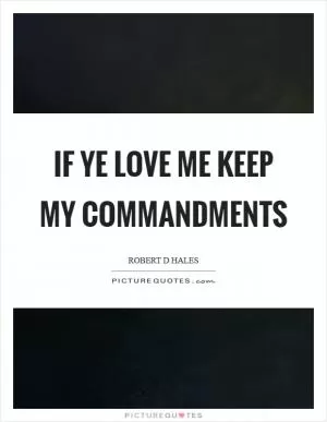 If ye love me keep my commandments Picture Quote #1