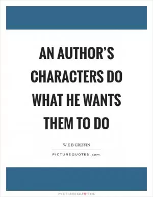 An author’s characters do what he wants them to do Picture Quote #1