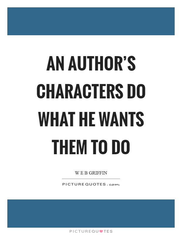 An author's characters do what he wants them to do Picture Quote #1